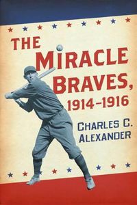 Cover image for The Miracle Braves, 1914-1916