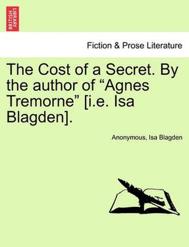 Cover image for The Cost of a Secret. by the Author of  Agnes Tremorne  [I.E. ISA Blagden].