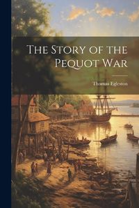 Cover image for The Story of the Pequot War