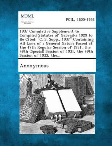 Cover image for 1937 Cumulative Supplement to Compiled Statutes of Nebraska 1929 to Be Cited: C. S. Supp., 1937 Containing All Laws of a General Nature Passed at Th