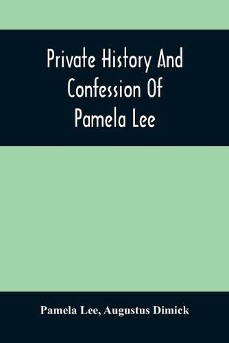 Private History And Confession Of Pamela Lee: Who Was Convicted At Pittsburgh, Pa., December 19Th, 1851, For The Wilful Murder Of Her Husband