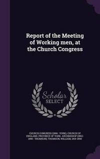 Cover image for Report of the Meeting of Working Men, at the Church Congress