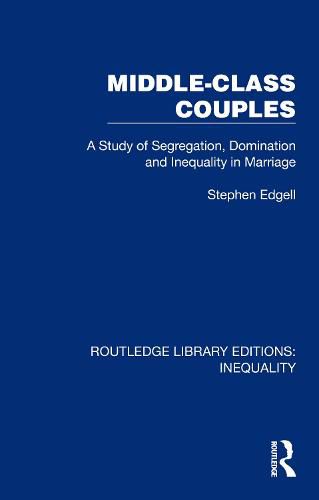 Middle-Class Couples: A Study of Segregation, Domination and Inequality in Marriage