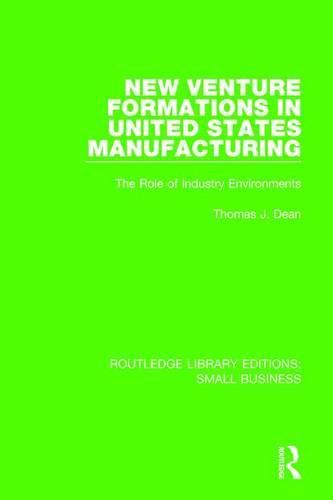 New Venture Formations in United States Manufacturing: The Role of Industry Environments