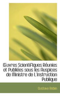 Cover image for Uvres Scientifiques R Unies Et Publi Es Sous Les Auspices de Ministre de L'Instruction Publique