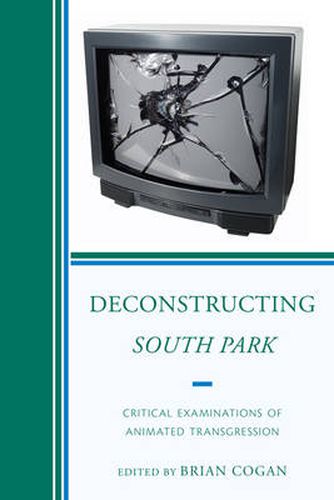 Cover image for Deconstructing South Park: Critical Examinations of Animated Transgression