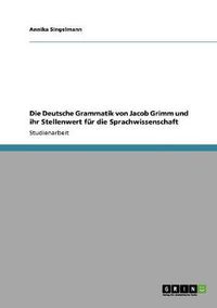 Cover image for Die Deutsche Grammatik von Jacob Grimm und ihr Stellenwert fur die Sprachwissenschaft