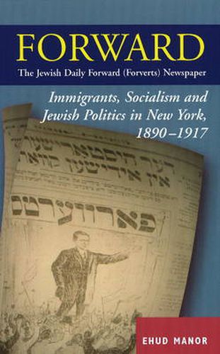 Cover image for Forward -- The Jewish Daily Forward (Forverts) Newspaper: Immigrants, Socialism & Jewish Politics in New York, 1890-1917