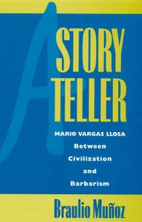 Cover image for A Storyteller: Mario Vargas Llosa Between Civilization and Barbarism