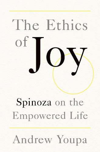 Cover image for The Ethics of Joy: Spinoza on the Empowered Life