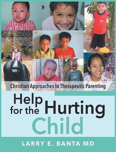 Cover image for Help for the Hurting Child: Christian Approaches to Therapeutic Parenting