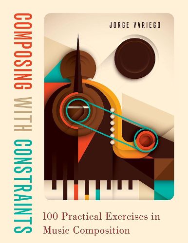 Cover image for Composing with Constraints: 100 Practical Exercises in Music Composition