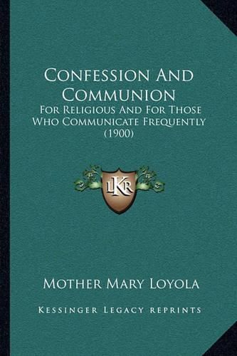 Confession and Communion: For Religious and for Those Who Communicate Frequently (1900)