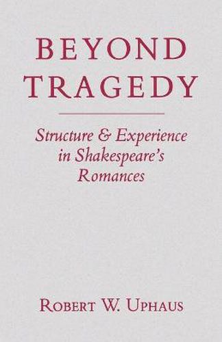 Cover image for Beyond Tragedy: Structure and Experience in Shakespeare's Romances