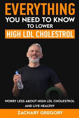 Cover image for Everything You Need to Know to Lower High LDL Cholesterol