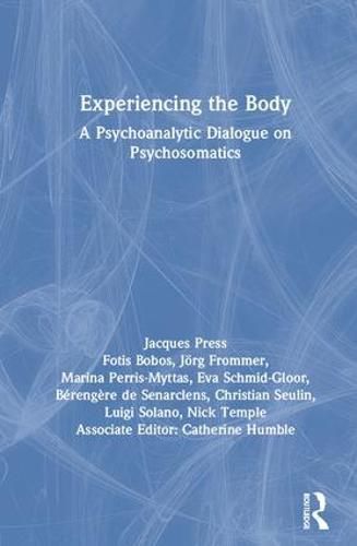Cover image for Experiencing the Body: A Psychoanalytic Dialogue on Psychosomatics