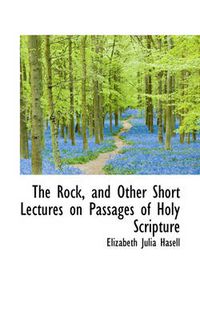 Cover image for The Rock, and Other Short Lectures on Passages of Holy Scripture