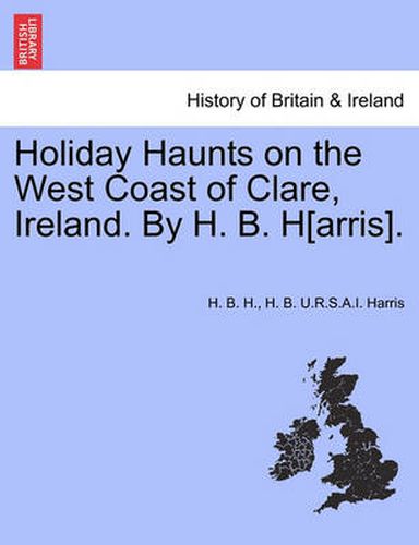 Cover image for Holiday Haunts on the West Coast of Clare, Ireland. by H. B. H[arris].