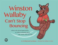 Cover image for Winston Wallaby Can't Stop Bouncing: What to do about hyperactivity in children including those with ADHD, SPD and ASD