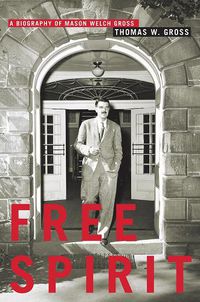 Cover image for Free Spirit: A Biography of Mason Welch Gross