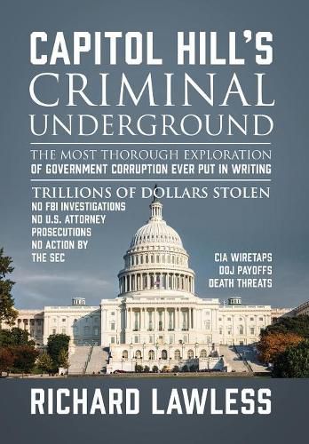 Cover image for Capitol Hill's Criminal Underground: The Most Thorough Exploration of Government Corruption Ever Put in Writing