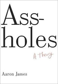 Cover image for Assholes: A Theory