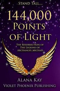 Cover image for 144,000 Points of Light: The Resurrection of the Legions of Archangel Michael