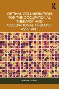 Cover image for Optimal Collaboration for the Occupational Therapist and Occupational Therapist Assistant