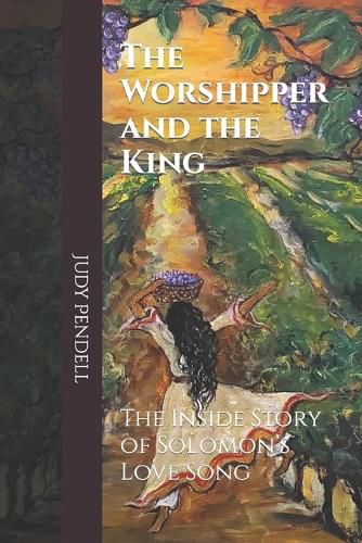 Cover image for The Worshipper and The King: The Inside story of Solomon's Love Song