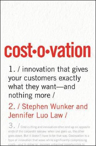 Costovation: Innovation That Gives Your Customers Exactly What They Want--And Nothing More