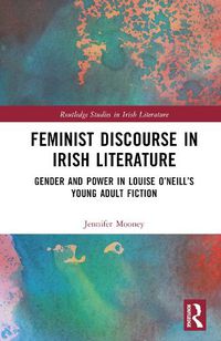 Cover image for Feminist Discourse in Irish Literature: Gender and Power in Louise O'Neill's Young Adult Fiction