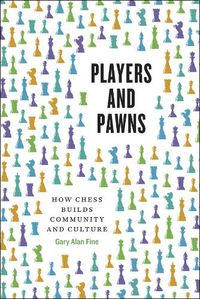 Cover image for Players and Pawns: How Chess Builds Community and Culture