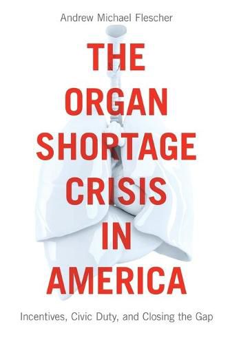 The Organ Shortage Crisis in America: Incentives, Civic Duty, and Closing the Gap