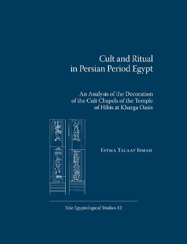 Cover image for Cult and Ritual in Persian Period Egypt: An Analysis of the Decoration of the Cult Chapels of the Temple of Hibis at Kharga Oasis