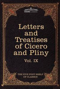 Cover image for Letters of Marcus Tullius Cicero with His Treatises on Friendship and Old Age; Letters of Pliny the Younger: The Five Foot Shelf of Classics, Vol. IX