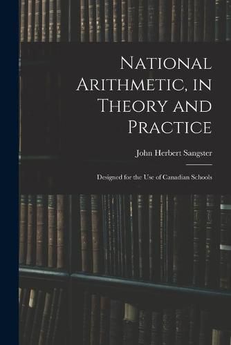 Cover image for National Arithmetic, in Theory and Practice; Designed for the Use of Canadian Schools