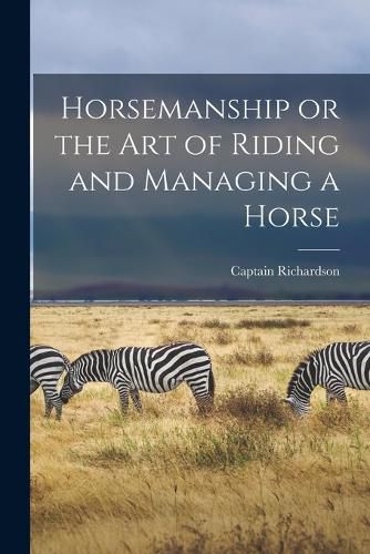 Cover image for Horsemanship or the Art of Riding and Managing a Horse