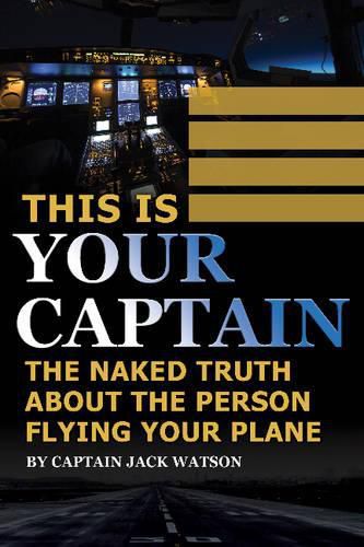 This is Your Captain: The Naked Truth About the Person Flying Your Plane