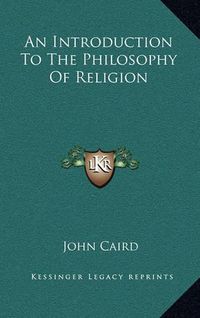 Cover image for An Introduction to the Philosophy of Religion