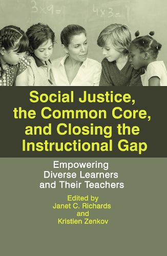 Cover image for Social Justice, The Common Core, and Closing the Instructional Gap: Empowering Diverse Learners and Their Teachers