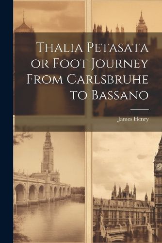 Cover image for Thalia Petasata or Foot Journey From Carlsbruhe to Bassano