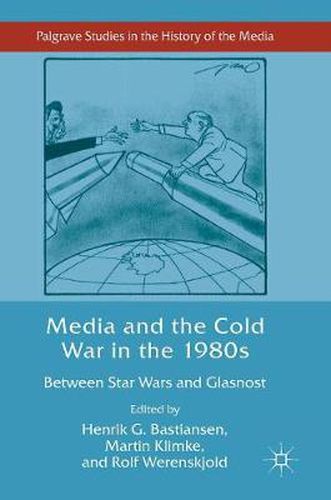 Cover image for Media and the Cold War in the 1980s: Between Star Wars and Glasnost