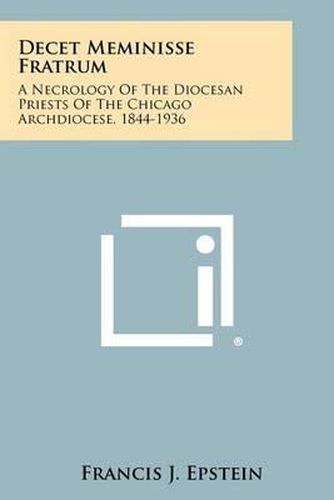 Cover image for Decet Meminisse Fratrum: A Necrology of the Diocesan Priests of the Chicago Archdiocese, 1844-1936