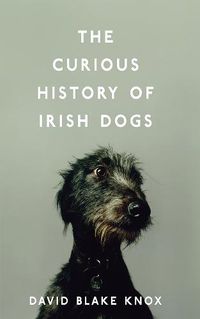 Cover image for The Curious History of Irish Dogs