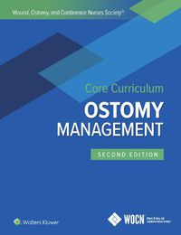 Cover image for Wound, Ostomy, and Continence Nurses Society Core Curriculum: Ostomy Management