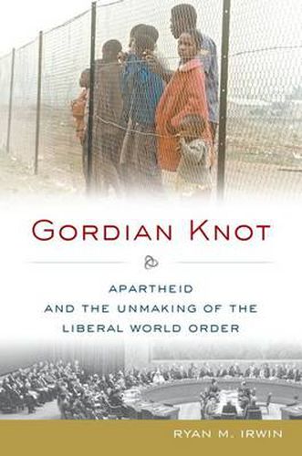 Cover image for Gordian Knot: Apartheid and the Unmaking of the Liberal World Order