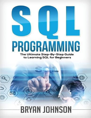 Cover image for SQL Programming The Ultimate Step-By-Step Guide to Learning SQL for Beginners