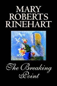 Cover image for The Breaking Point by Mary Roberts Rinehart, Fiction, Mystery & Detective