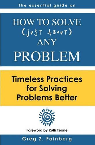 Cover image for How to solve just about any problem: Timeless practices for solving problems better