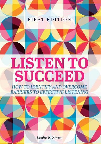 Cover image for Listen to Succeed: How to Identify and Overcome Barriers to Effective Listening